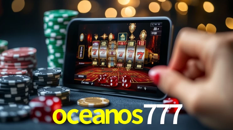 Explore as vantagens do oceanos777: serviço profissional e confiabilidade